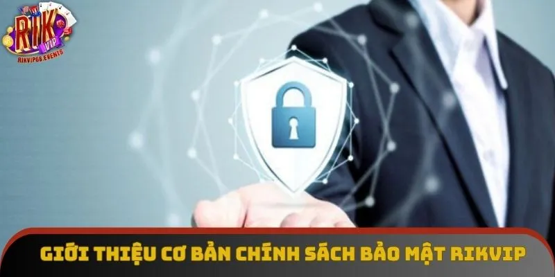 Giới thiệu cơ bản chính sách bảo mật Rikvip 