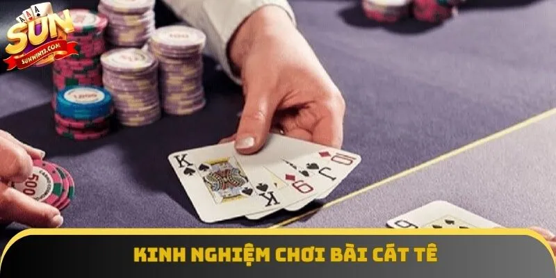 Kinh nghiệm chơi bài cát tê từ cao thủ Kinh nghiệm chơi bài cát tê từ cao thủ