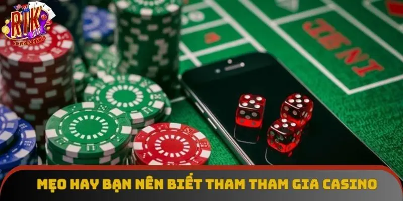 Mẹo hay bạn nên biết tham tham gia casino
