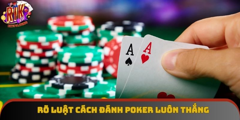 Rõ luật cách đánh Poker luôn thắng